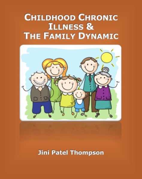 Childhood Chronic Illness & The Family Dynamic By Jini Patel Thompson